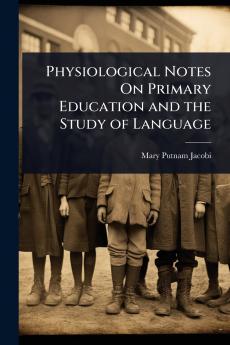 Physiological Notes On Primary Education and the Study of Language