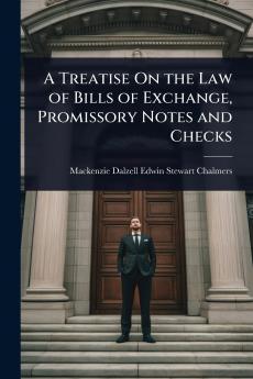 Treatise On the Law of Bills of Exchange Promissory Notes and Checks