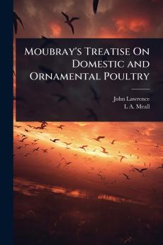 Moubray's Treatise On Domestic and Ornamental Poultry