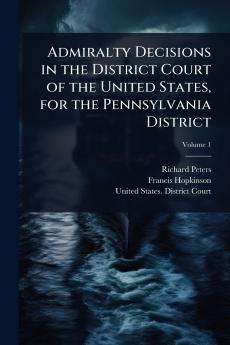 Admiralty Decisions in the District Court of the United States for the Pennsylvania District