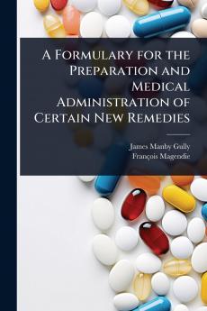 Formulary for the Preparation and Medical Administration of Certain New Remedies