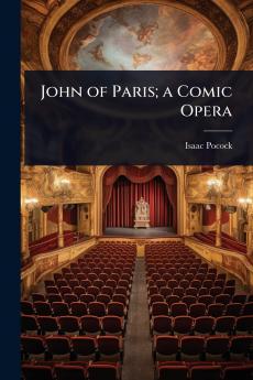 John of Paris; a Comic Opera