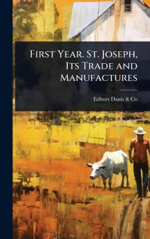 First Year. St. Joseph Its Trade and Manufactures