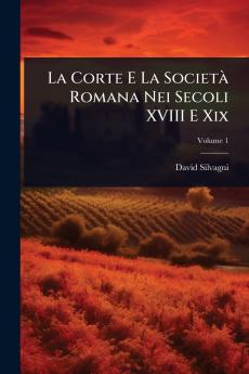 Corte E La SocietÃ Romana Nei Secoli XVIII E Xix