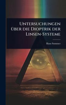 Untersuchungen Ã1/4ber die Dioptrik der Linsen-Systeme