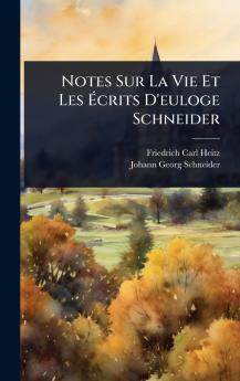 Notes Sur La Vie Et Les Ã&#137;crits D'euloge Schneider