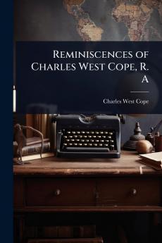 Reminiscences of Charles West Cope R. A