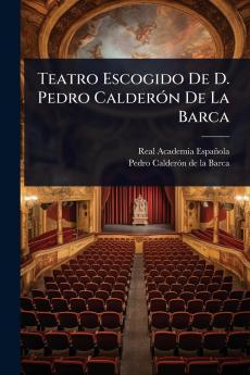 Teatro Escogido De D. Pedro CalderÃ3n De La Barca