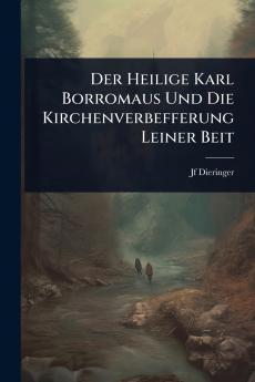 Heilige Karl Borromaus Und Die Kirchenverbefferung Leiner Beit