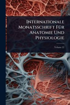 Internationale Monatsschrift FÃ1/4r Anatomie Und Physiologie