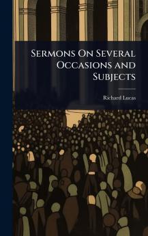 Sermons On Several Occasions and Subjects