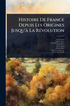 Histoire De France Depuis Les Origines Jusqu'Ã La RÃ(c)volution