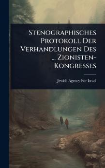 Stenographisches Protokoll Der Verhandlungen Des ... Zionisten-Kongresses