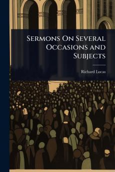 Sermons On Several Occasions and Subjects