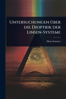 Untersuchungen Ã1/4ber die Dioptrik der Linsen-Systeme