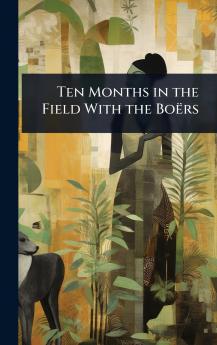 Ten Months in the Field With the Boërs