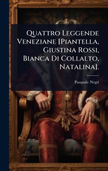 Quattro Leggende Veneziane [Piantella Giustina Rossi Bianca Di Collalto Natalina].