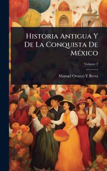 Historia Antigua Y De La Conquista De MÃ(c)xico