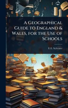 Geographical Guide to England & Wales for the Use of Schools