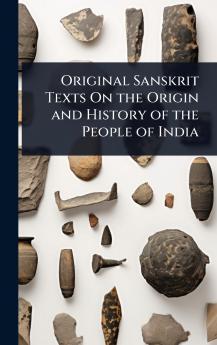 Original Sanskrit Texts On the Origin and History of the People of India