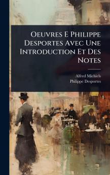 Oeuvres E Philippe Desportes Avec Une Introduction Et Des Notes