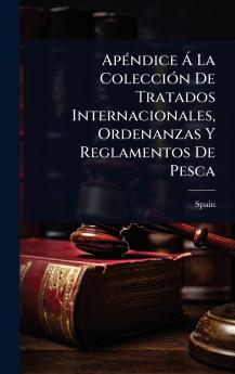 ApÃ(c)ndice Ã La ColecciÃ3n De Tratados Internacionales Ordenanzas Y Reglamentos De Pesca
