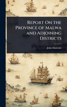 Report On the Province of Malwa and Adjoining Districts