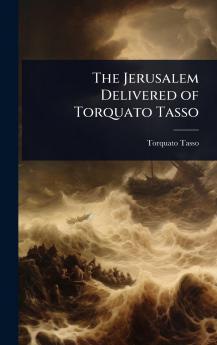 Jerusalem Delivered of Torquato Tasso