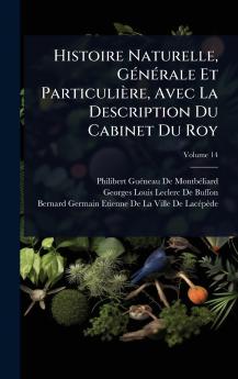Histoire Naturelle GÃ(c)nÃ(c)rale Et Particulière Avec La Description Du Cabinet Du Roy