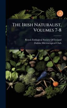 Irish Naturalist Volumes 7-8