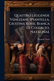 Quattro Leggende Veneziane [Piantella Giustina Rossi Bianca Di Collalto Natalina].