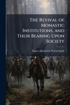 Revival of Monastic Institutions and Their Bearing Upon Society