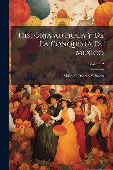Historia Antigua Y De La Conquista De MÃ(c)xico