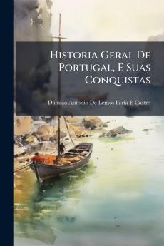 Historia Geral De Portugal E Suas Conquistas