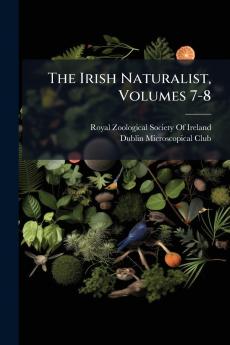 Irish Naturalist Volumes 7-8