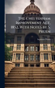 Cheltenham Improvement Act 1852 With Notes by S. Pruen