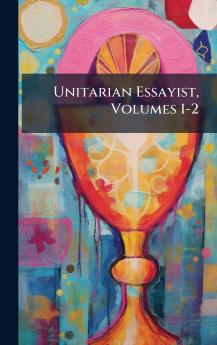 Unitarian Essayist Volumes 1-2
