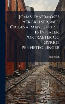 Jonas Tvaermoses Aergrelser Med Originalmanuskriptets Intialer Portraeter Og Ã~vrige Pennetegninger