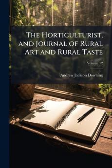 Horticulturist and Journal of Rural Art and Rural Taste