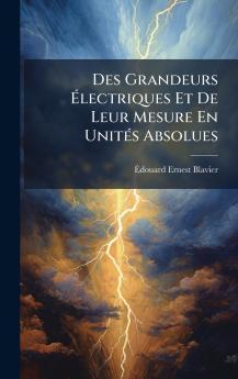 Des Grandeurs Ãlectriques Et De Leur Mesure En UnitÃ(c)s Absolues
