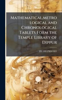 Mathematical metrological and Chronological Tablets Form the Temple Library of Dippur
