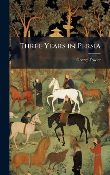 Three Years in Persia