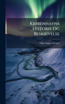 KjÃ benhavns Historie Og Beskrivelse