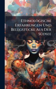 Ethnologische Erfahrungen Und BelegstÃ1/4cke Aus Der SÃ1/4dsee