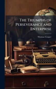 Triumphs of Perseverance and Enterprise