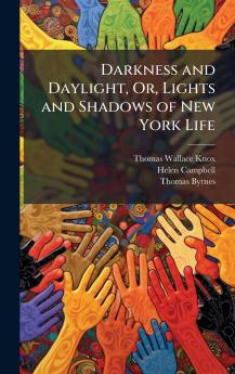 Darkness and Daylight Or Lights and Shadows of New York Life