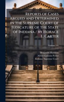 Reports of Cases Argued and Determined in the Supreme Court of Judicature of the State of Indiana / by Horace E. Carter