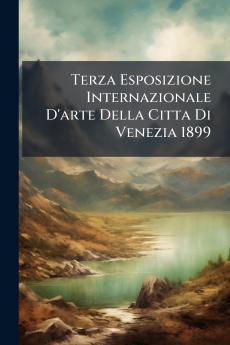 Terza Esposizione Internazionale D'arte Della Citta Di Venezia 1899