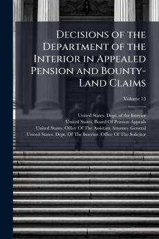 Decisions of the Department of the Interior in Appealed Pension and Bounty-Land Claims