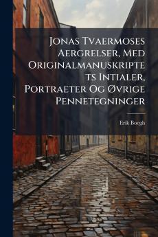 Jonas Tvaermoses Aergrelser Med Originalmanuskriptets Intialer Portraeter Og Ã~vrige Pennetegninger